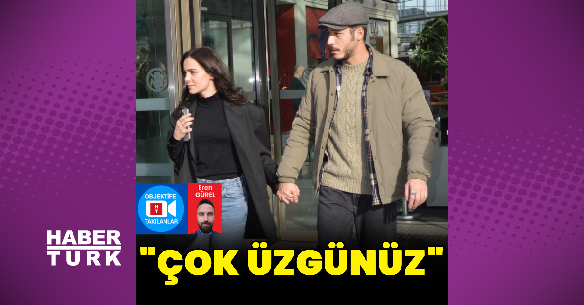 Hafsanur Sancaktutan ve Kubilay Aka: Çok üzgünüz