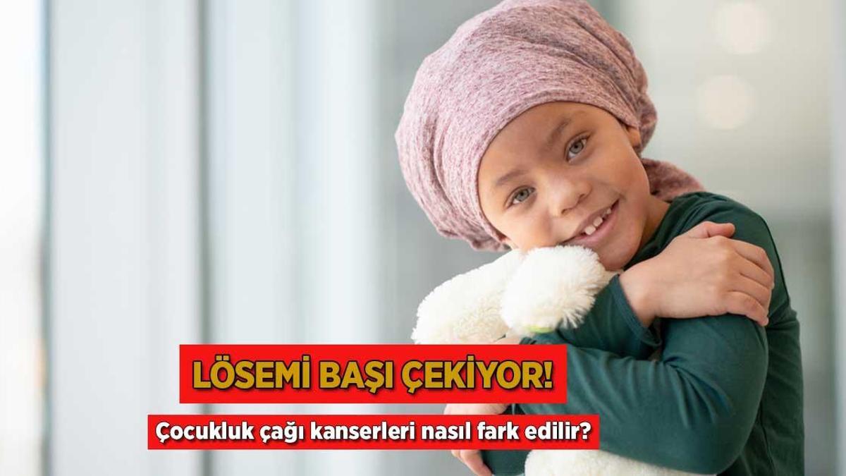 Lösemi başı çekiyor! Çocukluk çağı kanserleri nasıl fark edilir?